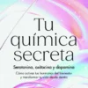 Tu Química Secreta. Serotonina, Oxitocina Y Dopamina 2 447277 portada tu quimica secreta dra emilia vuorisalmi 202512100804
