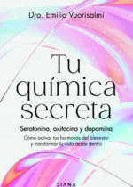 Tu química secreta. Serotonina, oxitocina y dopamina