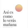Así es como lo verás mañana. Una guía para la vida