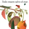 Todo Muere Salvo El Mar 3 452531 387258 portada todo muere salvo el mar maria del mar ramon 202212012311
