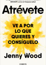 Atrévete. Ve a por lo que quieres y consíguelo