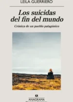 Los suicidas del fin del mundo. Crónica de un pueblo patagónico