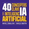 40 conceptos clave sobre inteligencia artificial