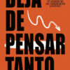 Deja de pensar tanto