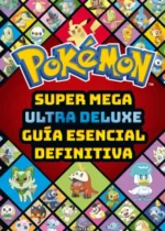 Pokémon. Super mega ultra deluxe guía esencial definitiva